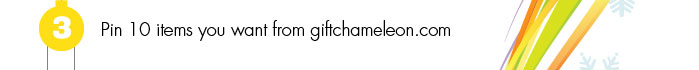 Pin 10 items you want from giftchameleon.com
